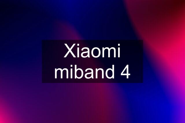 Xiaomi miband 4