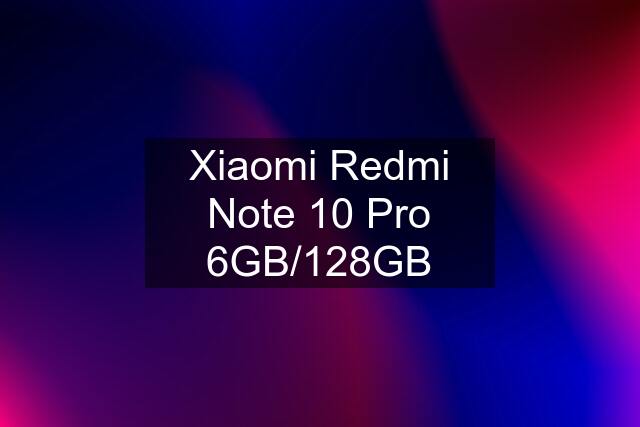 Xiaomi Redmi Note 10 Pro 6GB/128GB