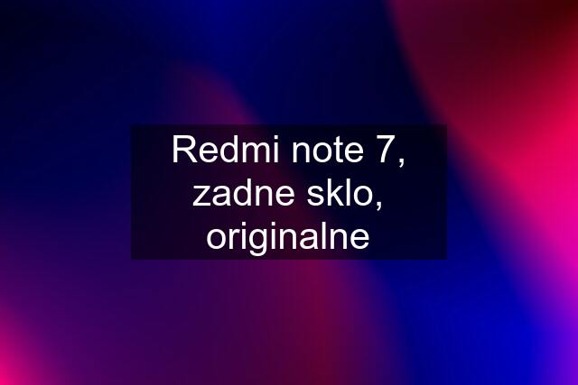 Redmi note 7, zadne sklo, originalne