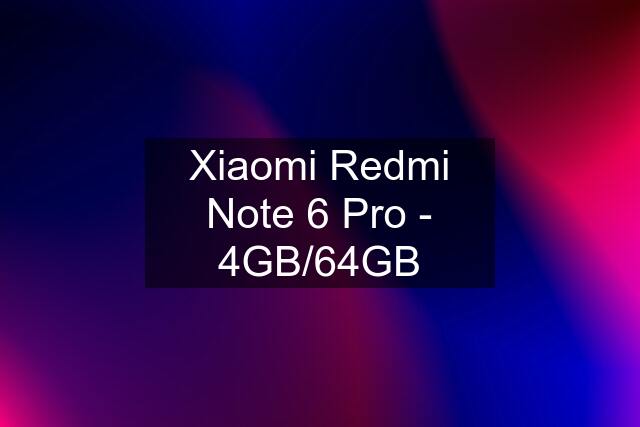 Xiaomi Redmi Note 6 Pro - 4GB/64GB