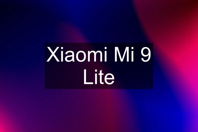 Xiaomi Mi 9 Lite