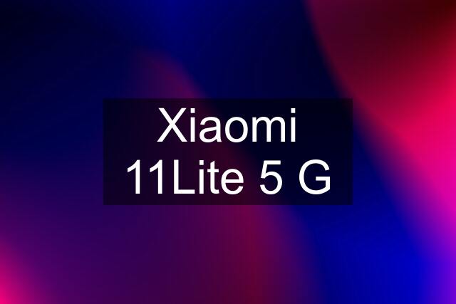 Xiaomi 11Lite 5 G