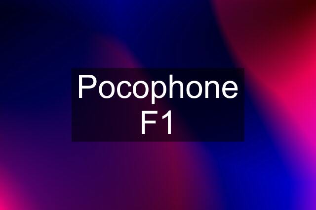 Pocophone F1