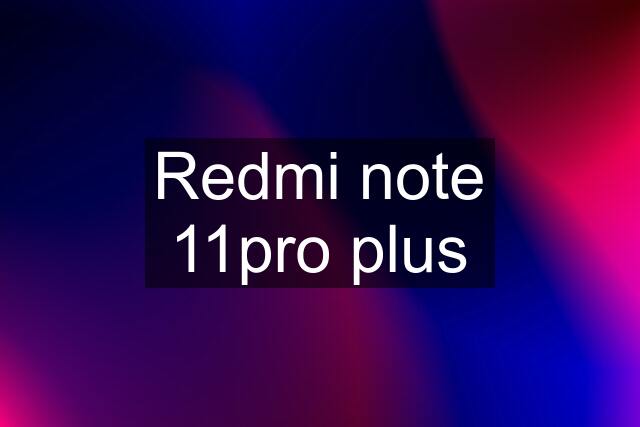 Redmi note 11pro plus