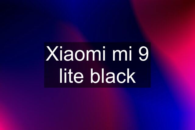 Xiaomi mi 9 lite black