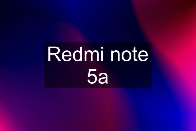 Redmi note 5a