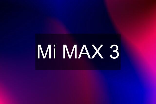 Mi MAX 3