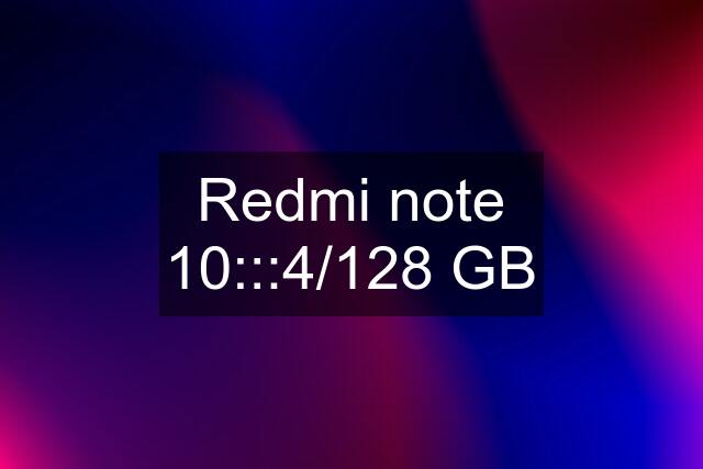 Redmi note 10:::4/128 GB
