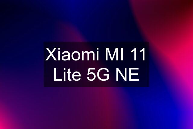 Xiaomi MI 11 Lite 5G NE