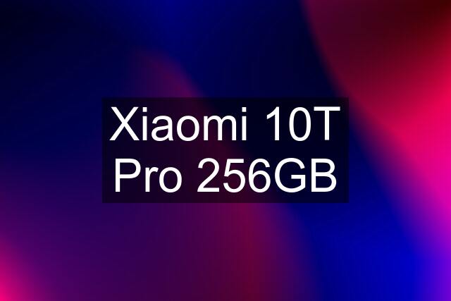 Xiaomi 10T Pro 256GB