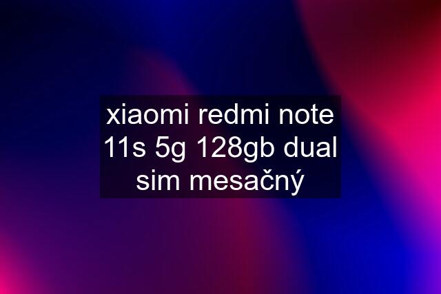 xiaomi redmi note 11s 5g 128gb dual sim mesačný