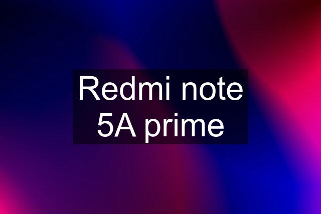 Redmi note 5A prime