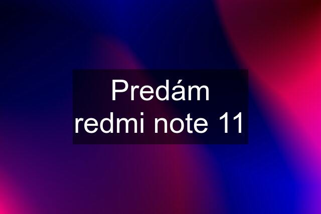 Predám redmi note 11