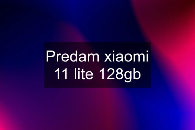 Predam xiaomi 11 lite 128gb