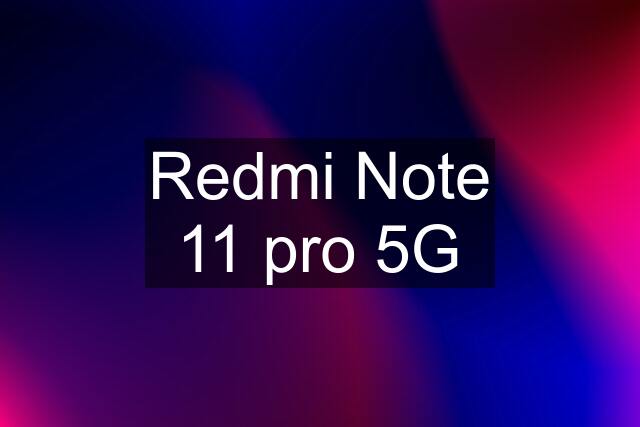 Redmi Note 11 pro 5G