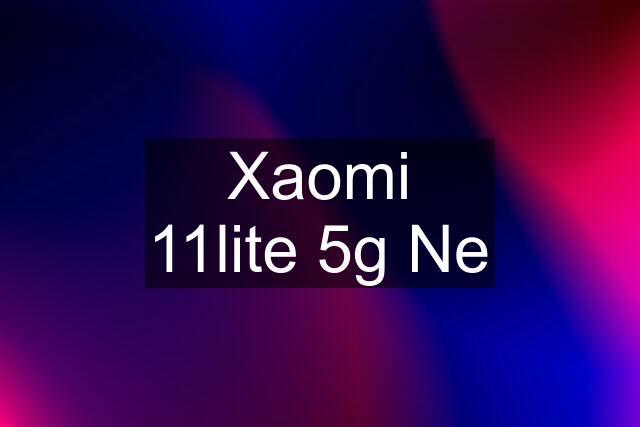 Xaomi 11lite 5g Ne