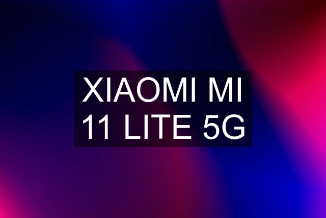 XIAOMI MI 11 LITE 5G