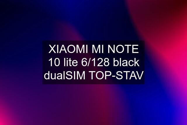 XIAOMI MI NOTE 10 lite 6/128 black dualSIM TOP-STAV