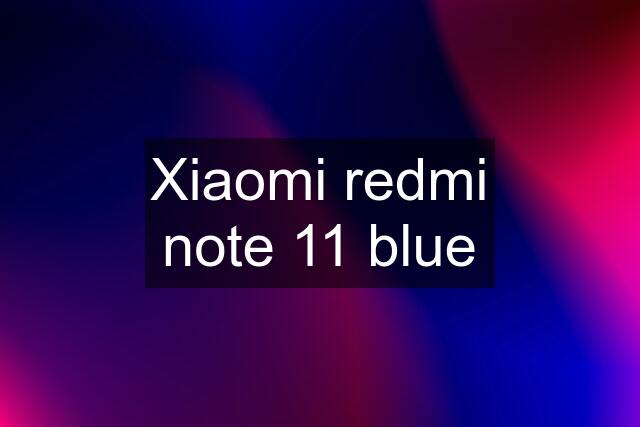 Xiaomi redmi note 11 blue