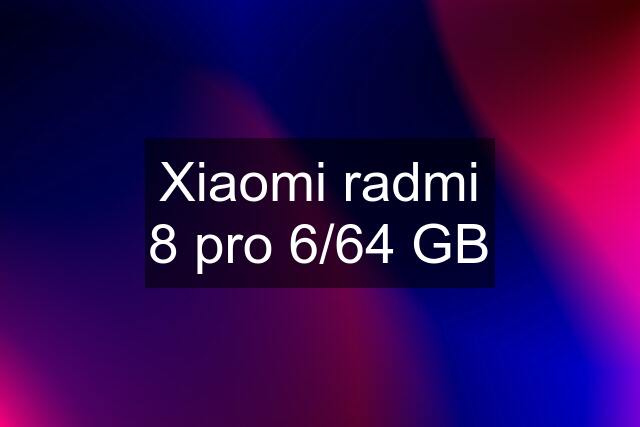 Xiaomi radmi 8 pro 6/64 GB