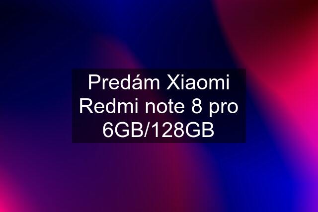 Predám Xiaomi Redmi note 8 pro 6GB/128GB