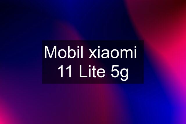 Mobil xiaomi  11 Lite 5g