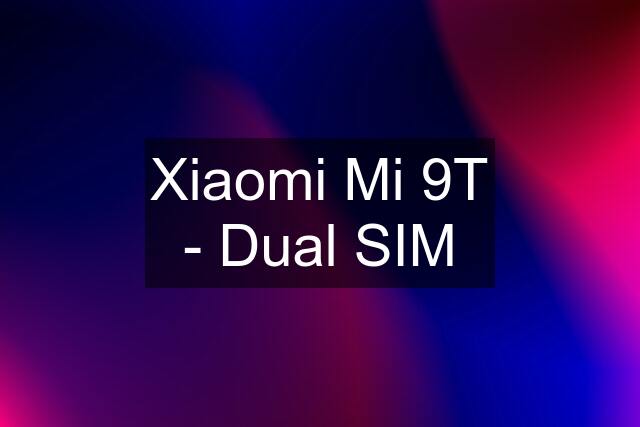 Xiaomi Mi 9T - Dual SIM