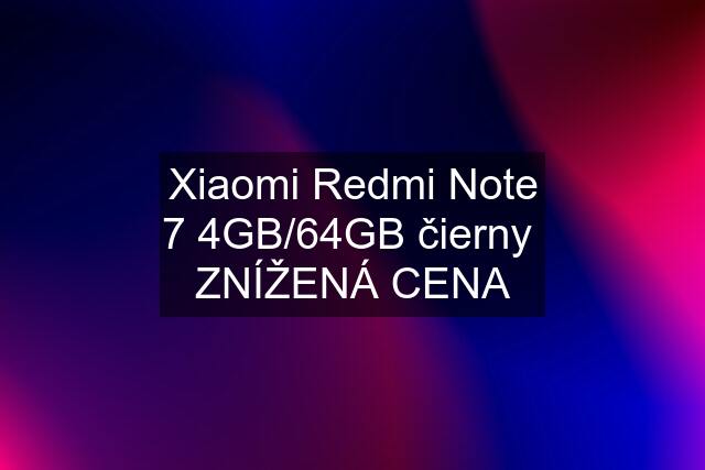 Xiaomi Redmi Note 7 4GB/64GB čierny  ZNÍŽENÁ CENA