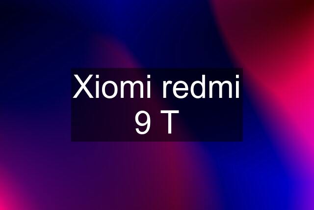 Xiomi redmi 9 T