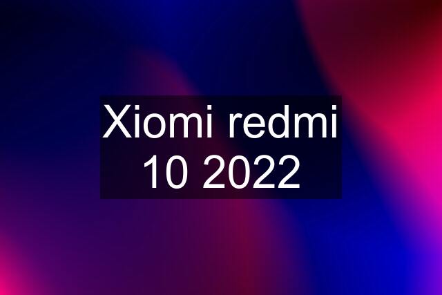 Xiomi redmi 10 2022