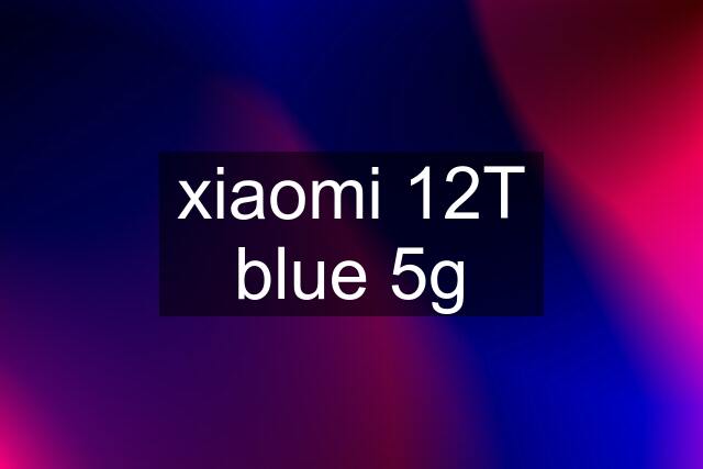 xiaomi 12T blue 5g