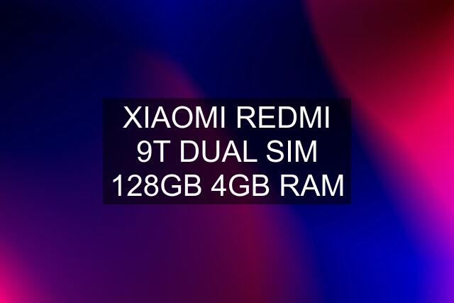 XIAOMI REDMI 9T DUAL SIM 128GB 4GB RAM