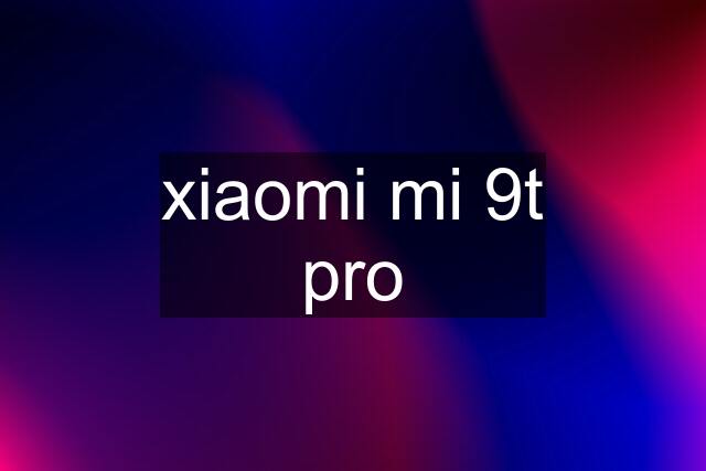 xiaomi mi 9t pro