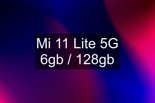 Mi 11 Lite 5G 6gb / 128gb