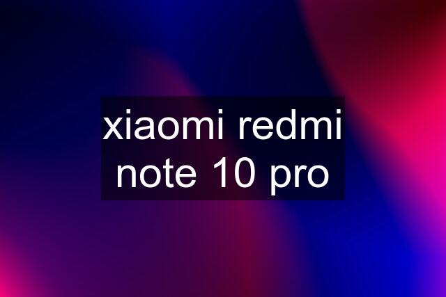 xiaomi redmi note 10 pro