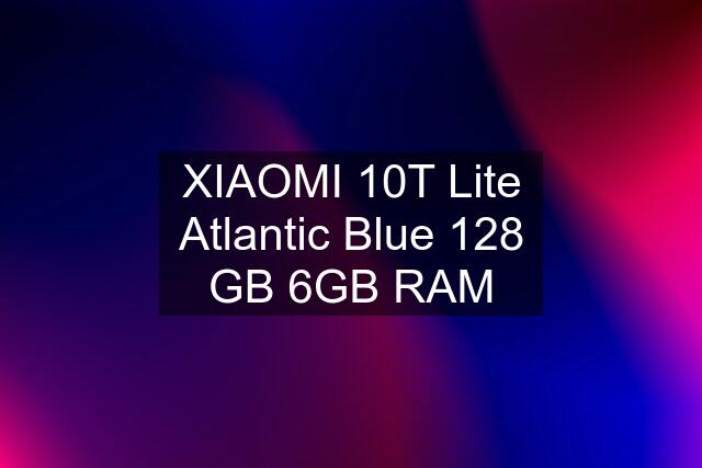 XIAOMI 10T Lite Atlantic Blue 128 GB 6GB RAM