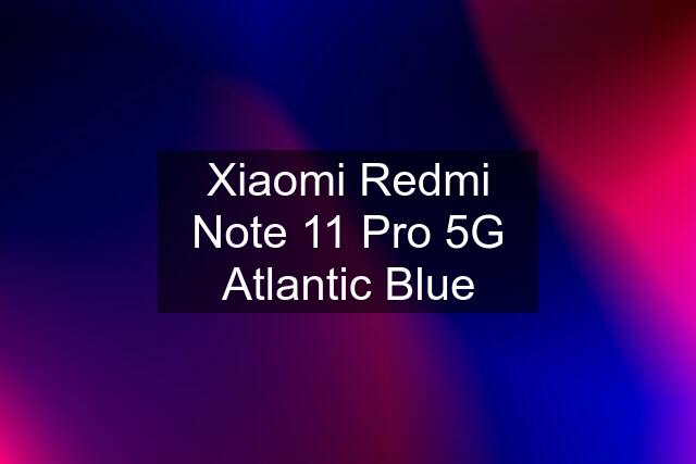 Xiaomi Redmi Note 11 Pro 5G Atlantic Blue