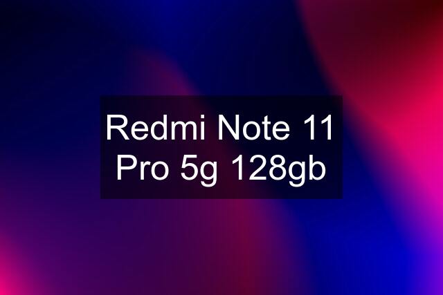 Redmi Note 11 Pro 5g 128gb