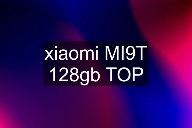 xiaomi MI9T 128gb TOP