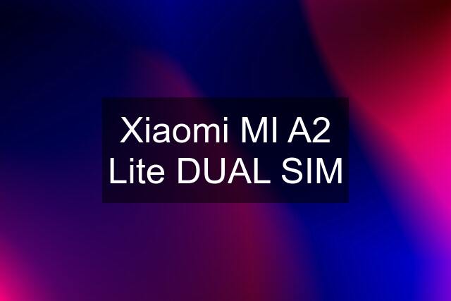 Xiaomi MI A2 Lite DUAL SIM