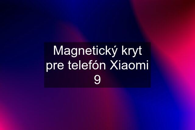 Magnetický kryt pre telefón Xiaomi 9