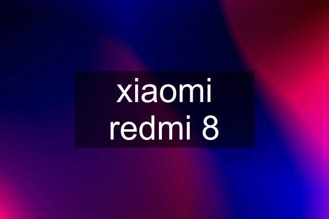 xiaomi redmi 8