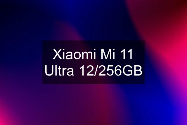 Xiaomi Mi 11 Ultra 12/256GB