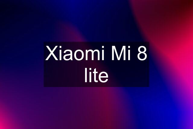 Xiaomi Mi 8 lite