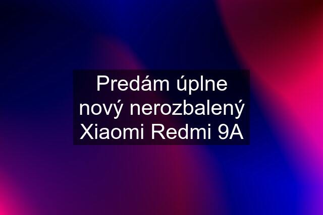 Predám úplne nový nerozbalený Xiaomi Redmi 9A