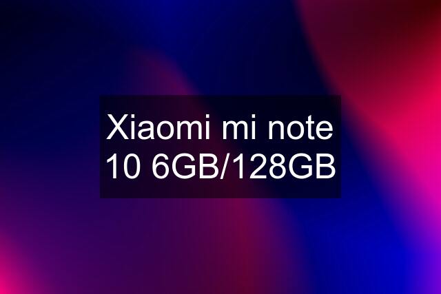 Xiaomi mi note 10 6GB/128GB