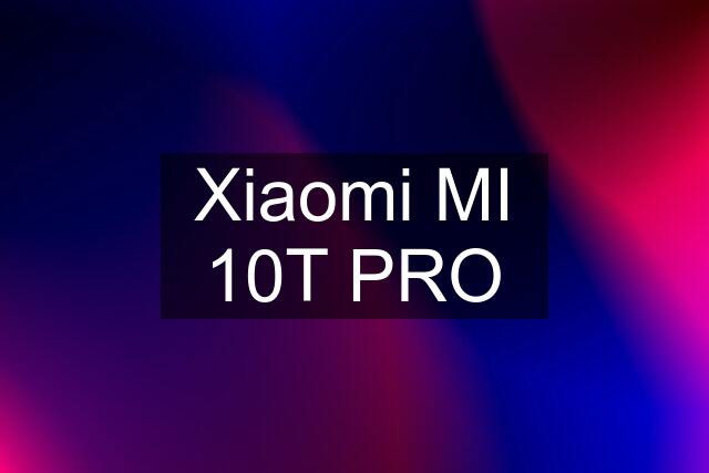 Xiaomi MI 10T PRO