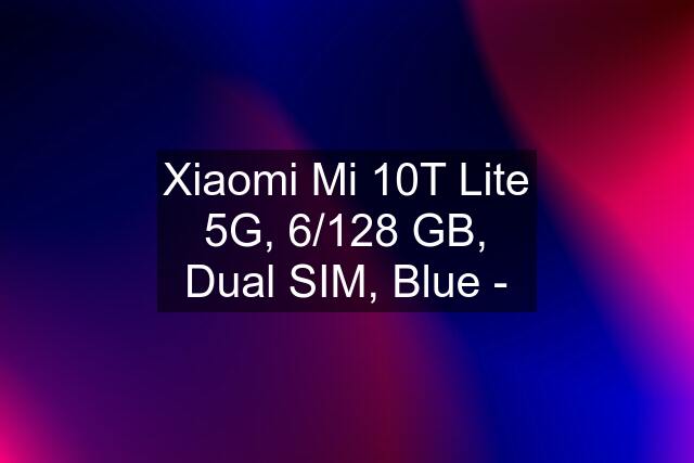 Xiaomi Mi 10T Lite 5G, 6/128 GB, Dual SIM, Blue -