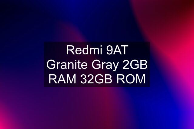 Redmi 9AT Granite Gray 2GB RAM 32GB ROM