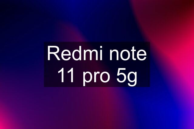 Redmi note 11 pro 5g